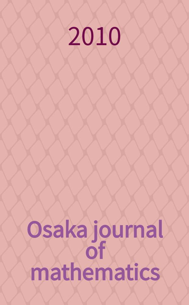 Osaka journal of mathematics : Publ. jointly by the Dep. of mathematics Osaka Univ. and Osaka city Univ. Vol. 47, № 4