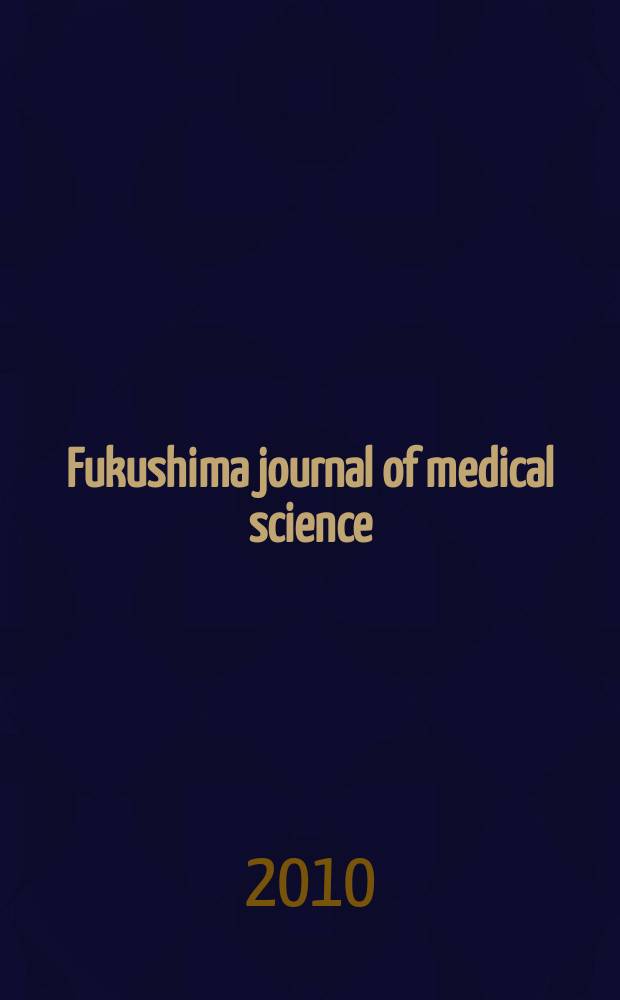 Fukushima journal of medical science : Publ. by Fukushima medical college. Vol. 56, № 1