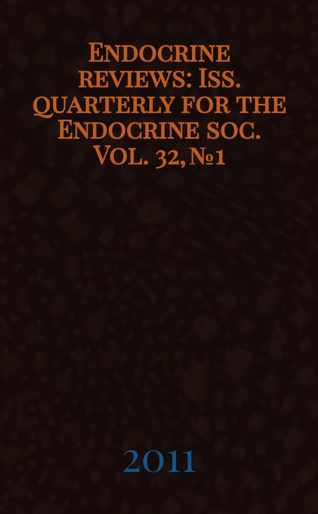Endocrine reviews : Iss. quarterly for the Endocrine soc. Vol. 32, № 1