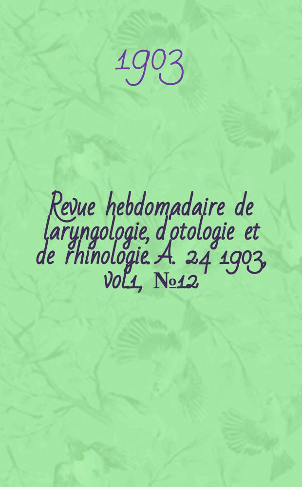 Revue hebdomadaire de laryngologie, d'otologie et de rhinologie. A. 24 1903, vol.1, № 12
