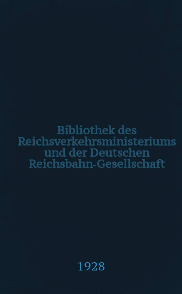 Bibliothek des Reichsverkehrsministeriums und der Deutschen Reichsbahn-Gesellschaft : Verzeichnis der Neuerwerbungen... 1928, Jan./März