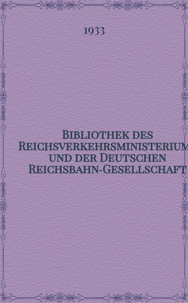 Bibliothek des Reichsverkehrsministeriums und der Deutschen Reichsbahn-Gesellschaft : Verzeichnis der Neuerwerbungen... 1933, Mai/ Aug.