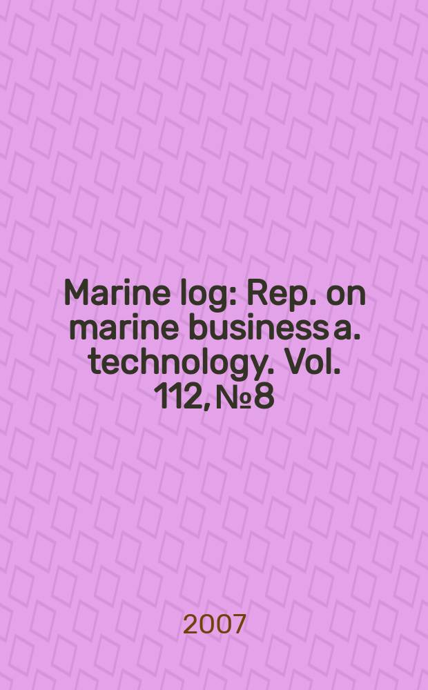 Marine log : Rep. on marine business a. technology. Vol. 112, № 8