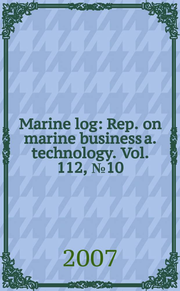 Marine log : Rep. on marine business a. technology. Vol. 112, № 10