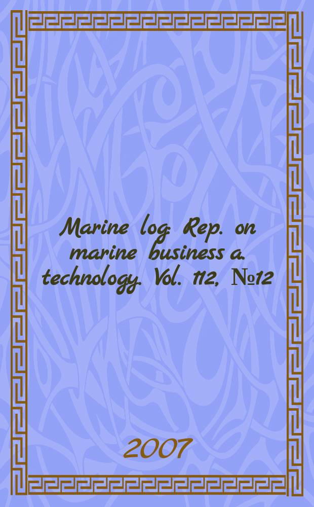 Marine log : Rep. on marine business a. technology. Vol. 112, № 12