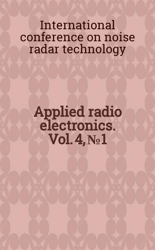 Applied radio electronics. Vol. 4, № 1 : International conference on noise radar technology (2003; Kharkov)