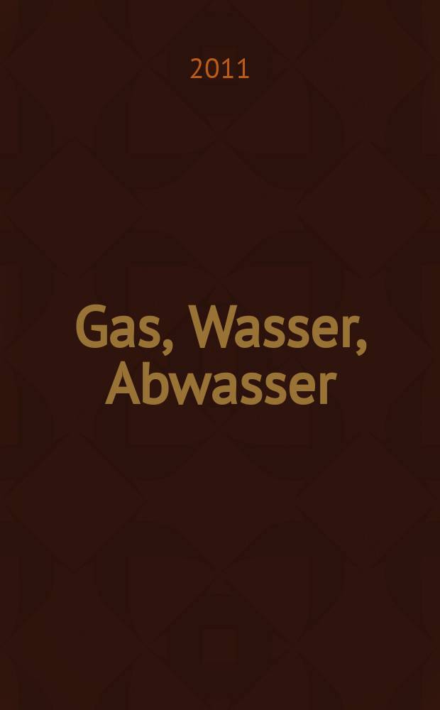 Gas, Wasser, Abwasser : Schweizerische Zeitschrift für Gasversorgung und Siedlungswasserwirtschaft. Jg. 91 2011, № 3