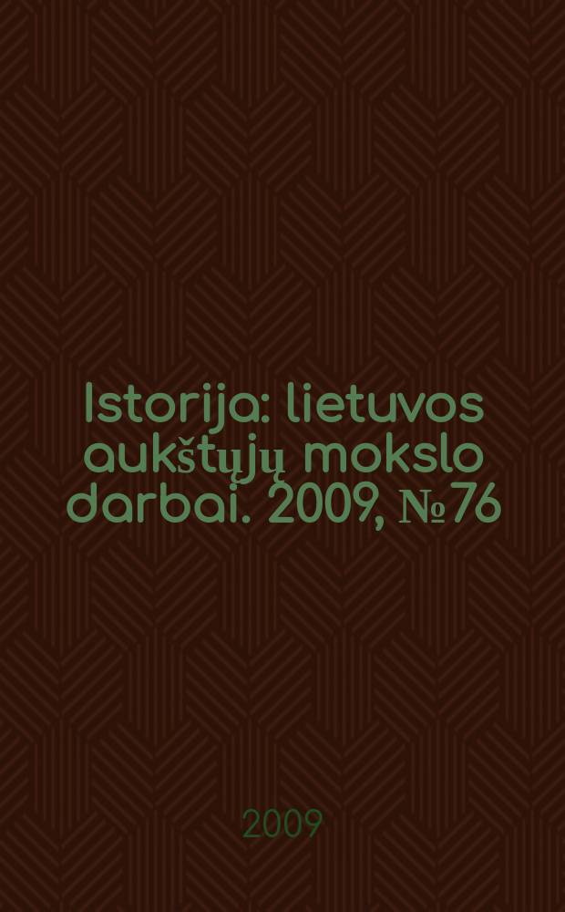 Istorija : lietuvos aukštųjų mokslo darbai. 2009, № 76