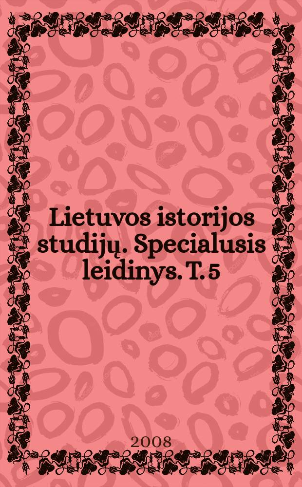 Lietuvos istorijos studijų. Specialusis leidinys. T. 5 : Lietuvos Didžiosios Kunigaikštijos tradicija ir paveldo "dalybos" = Традиции Великого княжества Литовского и наследие "разделения"
