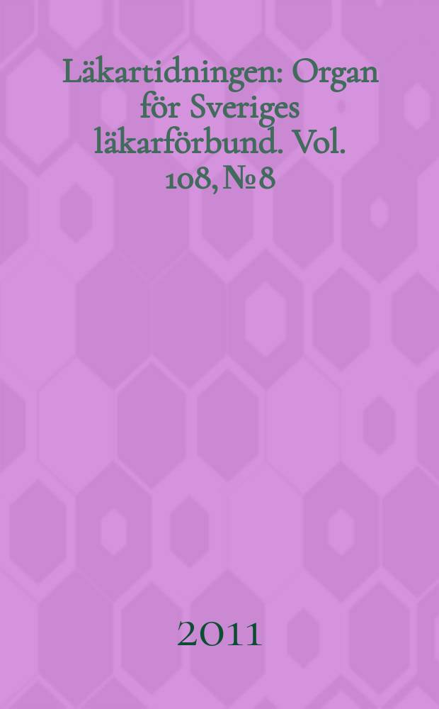 Läkartidningen : Organ för Sveriges läkarförbund. Vol. 108, № 8