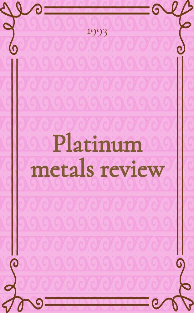 Platinum metals review : A quarterly survey of research on the platinum metals and of developments in their applications in industry. Vol.37, №2