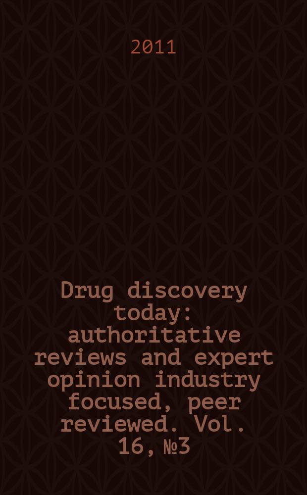 Drug discovery today : authoritative reviews and expert opinion industry focused, peer reviewed. Vol. 16, № 3/4