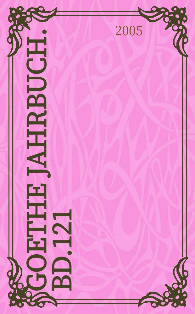 Goethe Jahrbuch. Bd.121 : 2004
