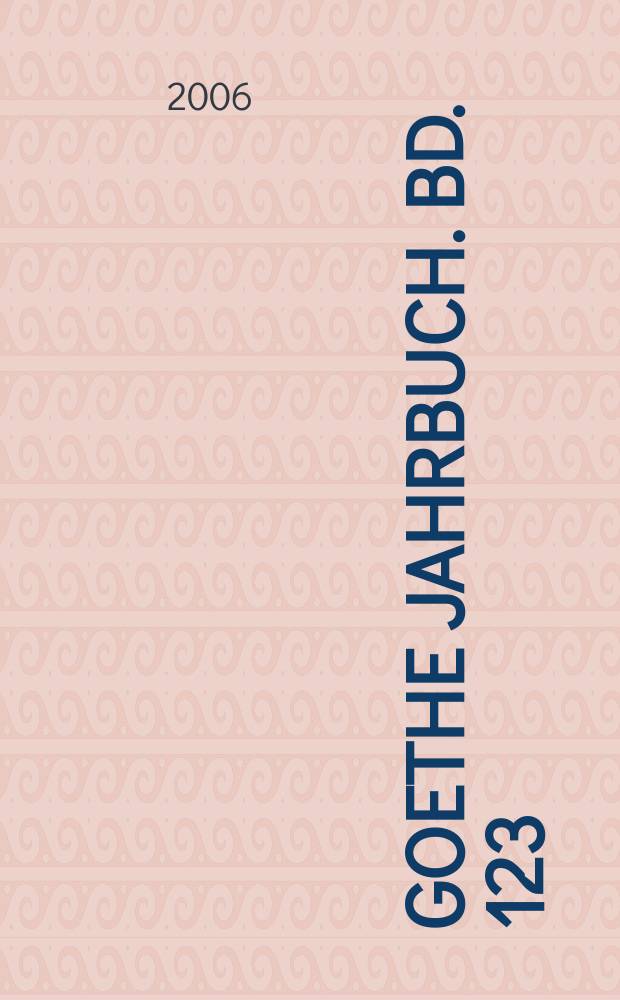 Goethe Jahrbuch. Bd. 123