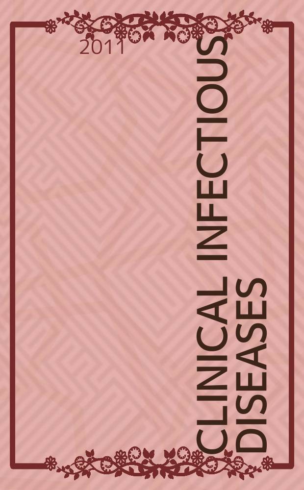 Clinical infectious diseases : (formerly Reviews of infectious diseases) An offic. publ. of the Infectious diseases soc. of America. Vol. 52, № 8