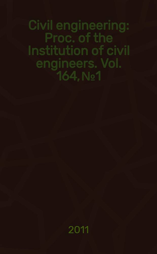 Civil engineering : Proc. of the Institution of civil engineers. Vol. 164, № 1