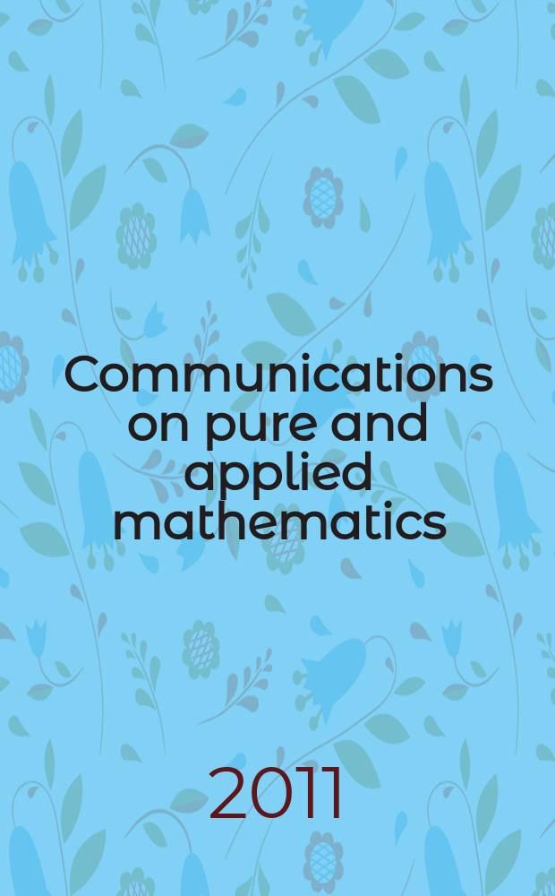 Communications on pure and applied mathematics : A journal iss. quarterly by the Institute for mathematics and mechanics. New York university. Vol. 64, № 5