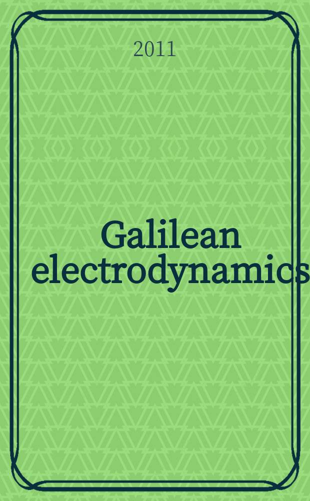 Galilean electrodynamics : Experience, reason a. simplicity above authority. Vol. 22, № 4