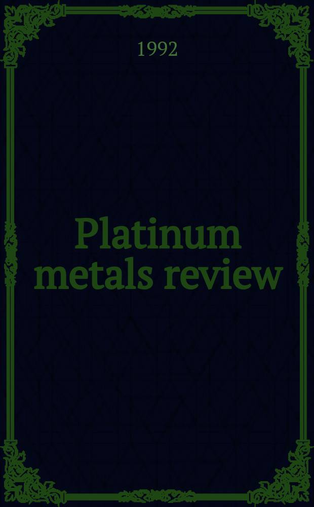 Platinum metals review : A quarterly survey of research on the platinum metals and of developments in their applications in industry. Vol.36, №3