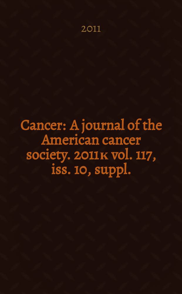 Cancer : A journal of the American cancer society. 2011 к vol. 117, iss. 10, suppl. : Adolescents and young adults with cancer = Подростки и молодые люди , больные раком: к лучшим исходам в Канаде