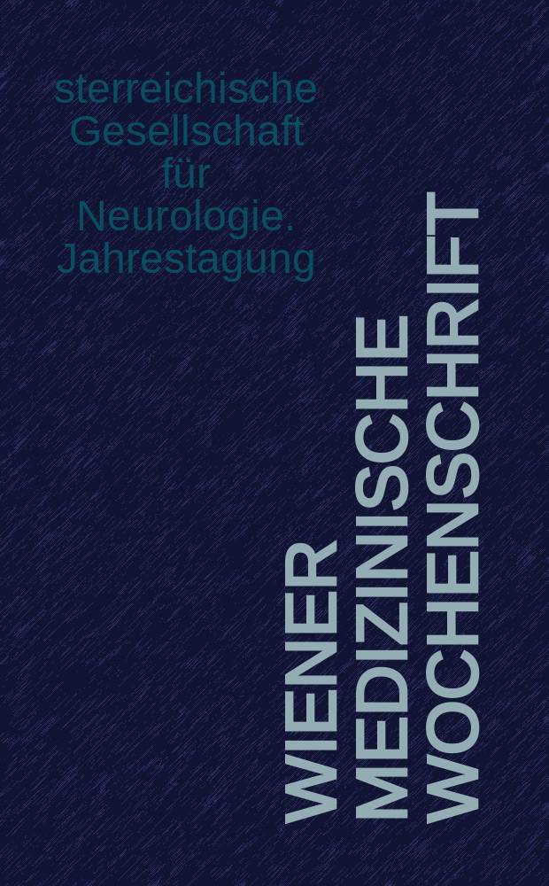 Wiener medizinische Wochenschrift : Kongressjournal. Bd. 8, H. 2 : 9. Jahrestagung der Österreichischen Gesellschaft für Neurologie = Съезд Австрийского общества неврологии