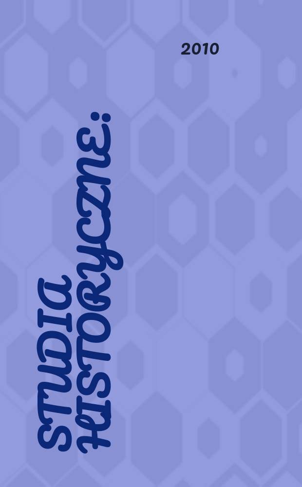 Studia historyczne : (Dawniej: Małopolskie studia historyczne). R. 53 2010, z. 1(209)