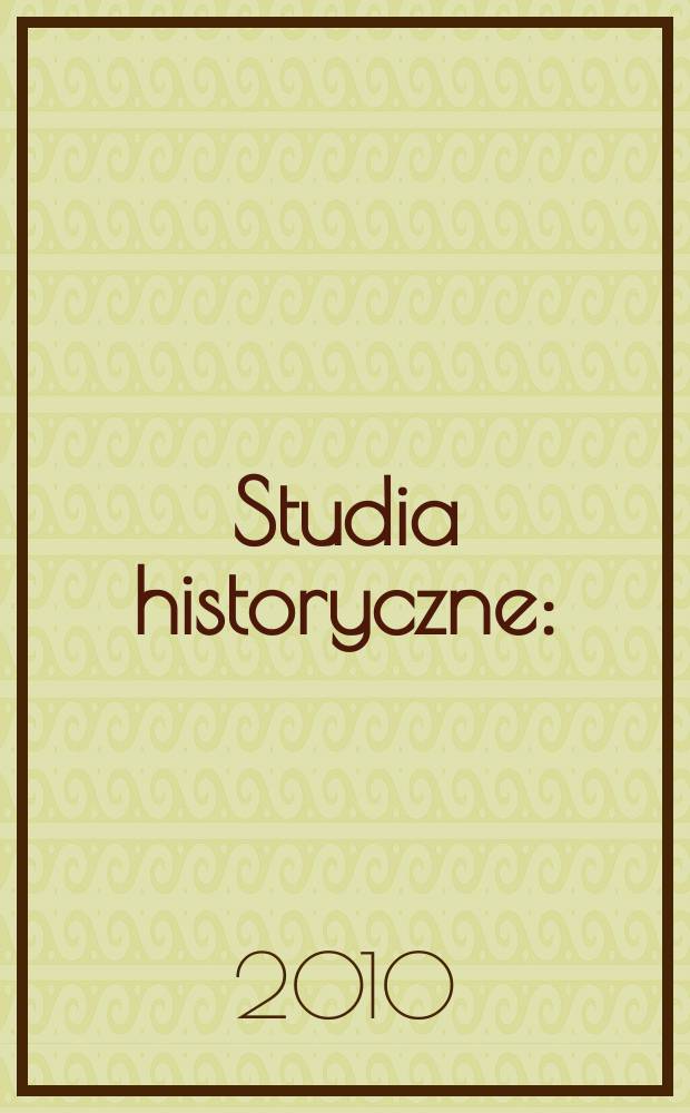 Studia historyczne : (Dawniej: Małopolskie studia historyczne). R. 53 2010, z. 3(211)