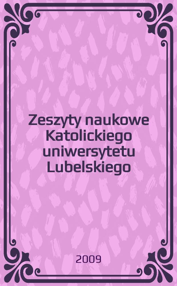Zeszyty naukowe Katolickiego uniwersytetu Lubelskiego : kwartalnik. R. 52 2009, № 4 (208)