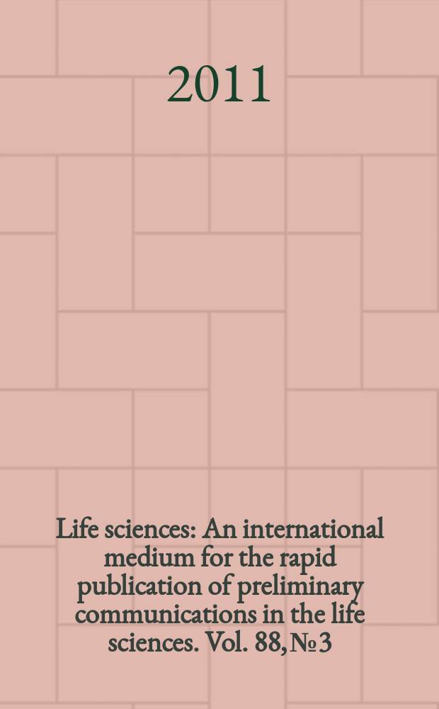 Life sciences : An international medium for the rapid publication of preliminary communications in the life sciences. Vol. 88, № 3/4