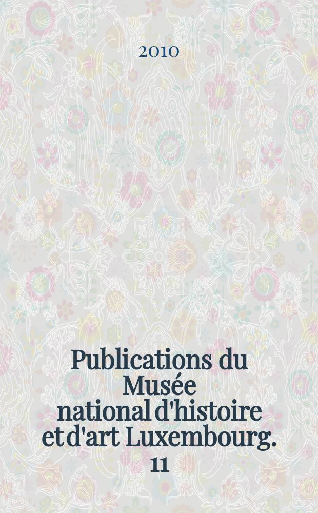 Publications du Musée national d'histoire et d'art Luxembourg. 11 : Un petit parmi les grands = Даже маленький большой