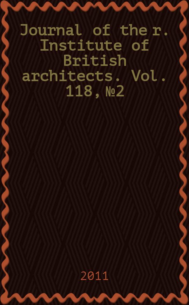 Journal of the r. Institute of British architects. Vol. 118, № 2