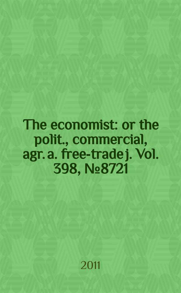 The economist : or the polit., commercial, agr. a. free-trade j. Vol. 398, № 8721
