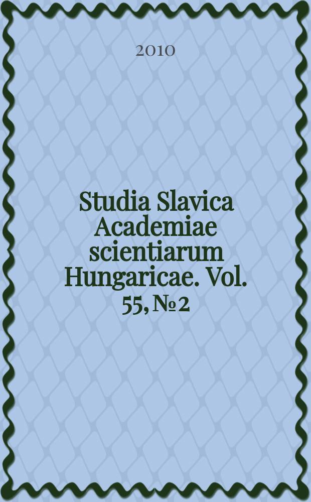 Studia Slavica Academiae scientiarum Hungaricae. Vol. 55, № 2