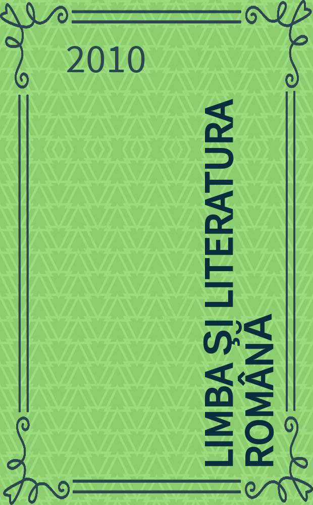 Limba şi literatura română : Revista trimestrială pentru elevi. A. 37 2010, № 1