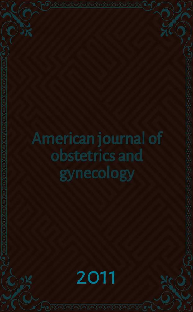 American journal of obstetrics and gynecology : Offic. organ of the American gynecological society. Vol. 204, № 1 = Американский журнал акушерства и гинекологии