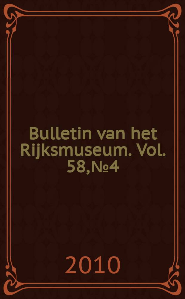 Bulletin van het Rijksmuseum. Vol. 58, № 4