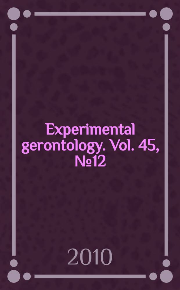 Experimental gerontology. Vol. 45, № 12