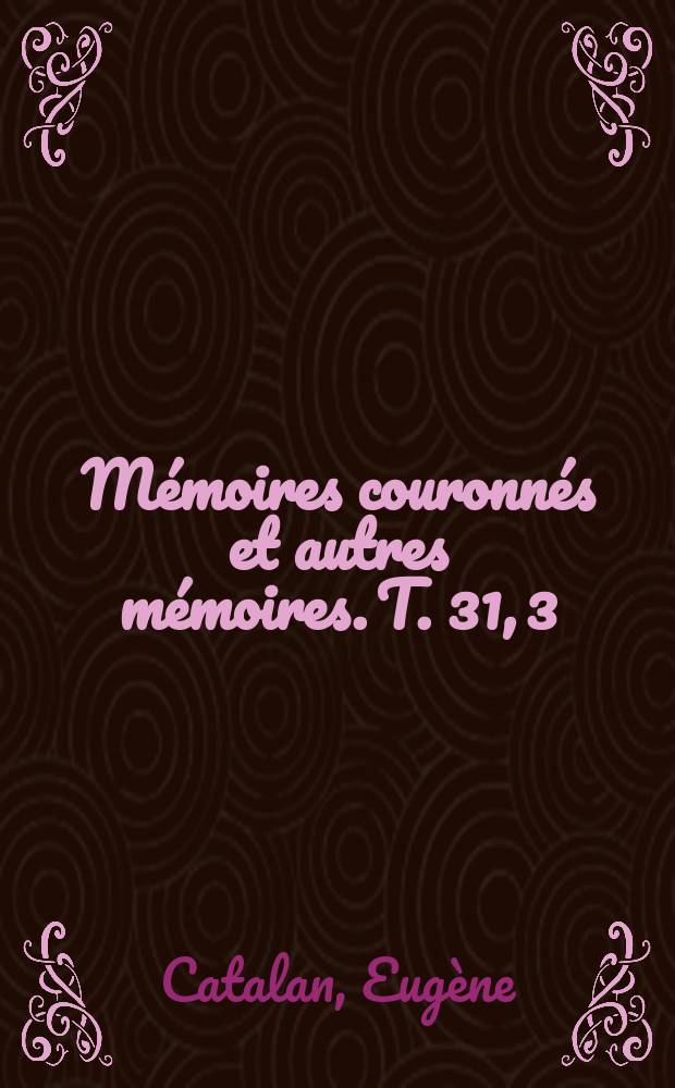 Mémoires couronnés et autres mémoires. T. 31, 3 : Mémoire sur les fonctions Xn de legendre