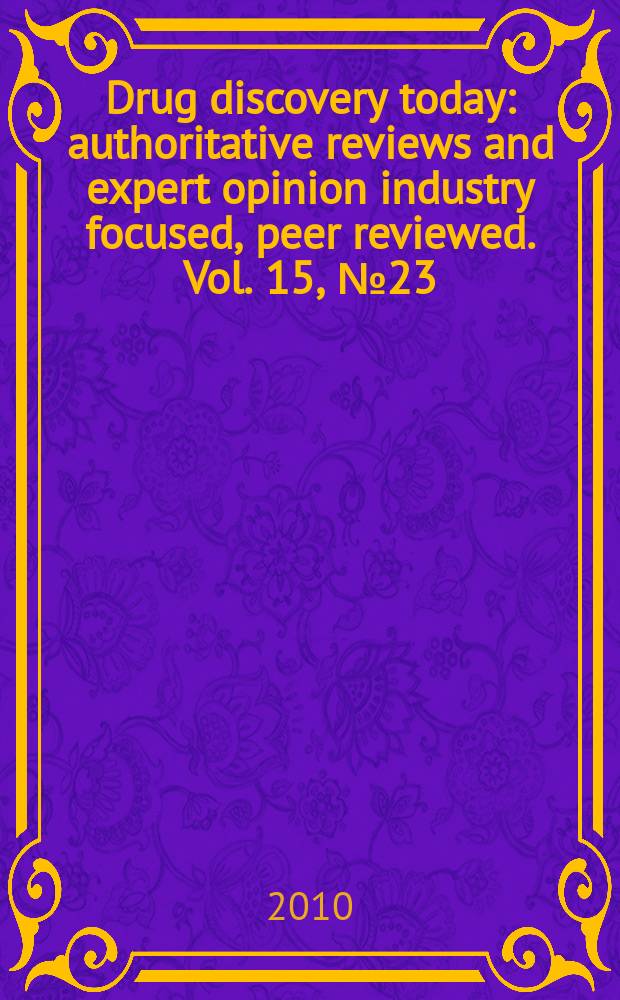Drug discovery today : authoritative reviews and expert opinion industry focused, peer reviewed. Vol. 15, № 23/24