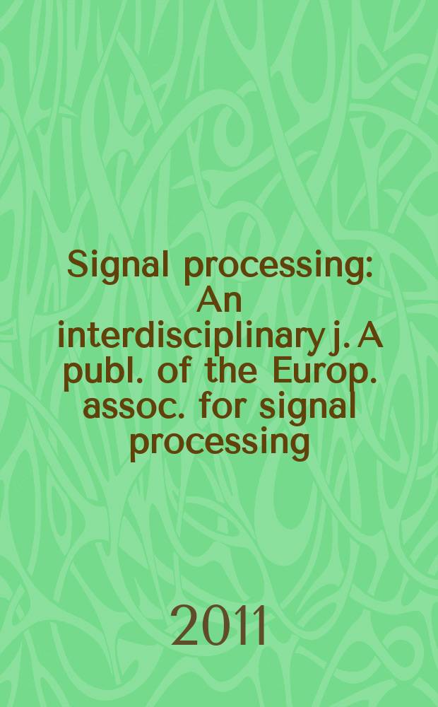 Signal processing : An interdisciplinary j. A publ. of the Europ. assoc. for signal processing (EURASIP). Vol. 91, № 4