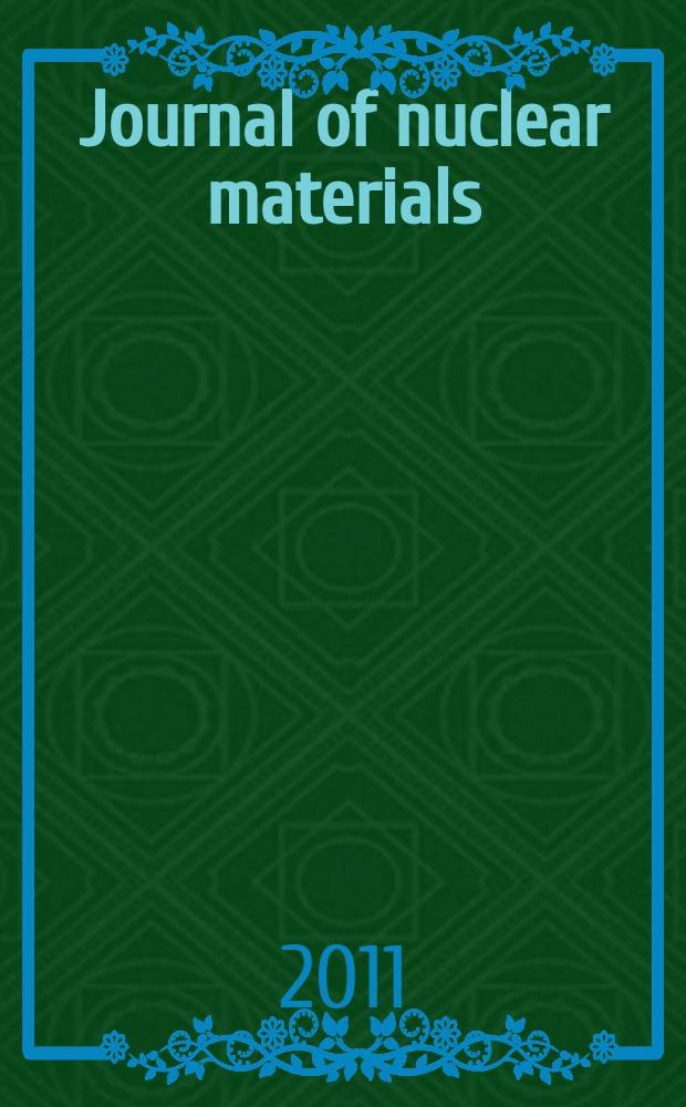 Journal of nuclear materials : A journal on metallurgy, ceramics and solid state physics in the nuclear energy industry. Vol. 408, № 3