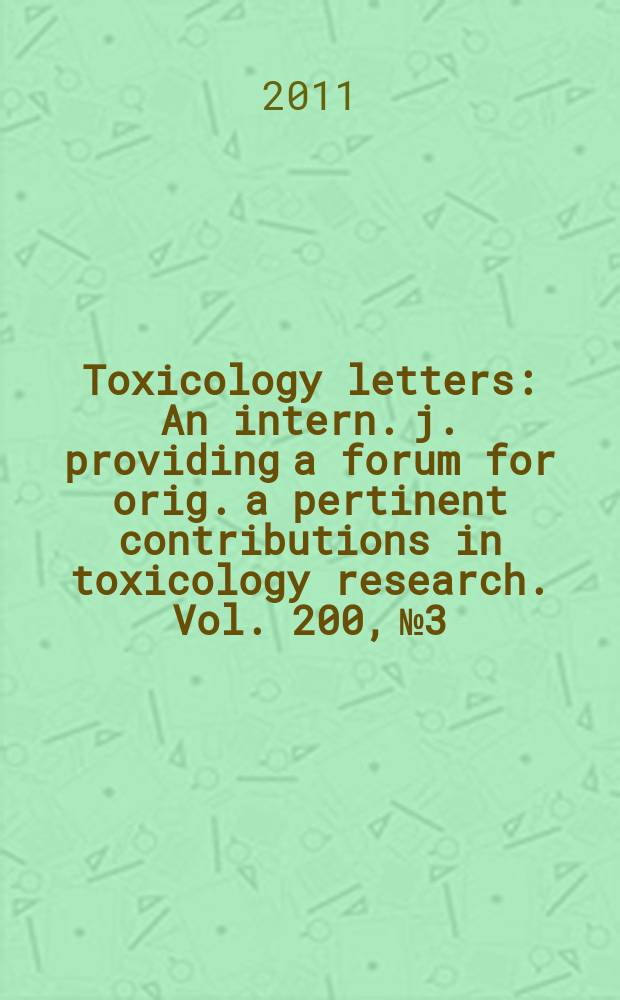 Toxicology letters : An intern. j. providing a forum for orig. a pertinent contributions in toxicology research. Vol. 200, № 3
