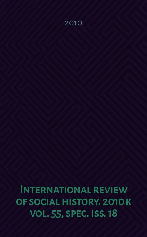 International review of social history. 2010 к vol. 55, spec. iss. 18 : Globalization, environmental change, and social history = Глобализация, изменение в окружающей среде и социальная история