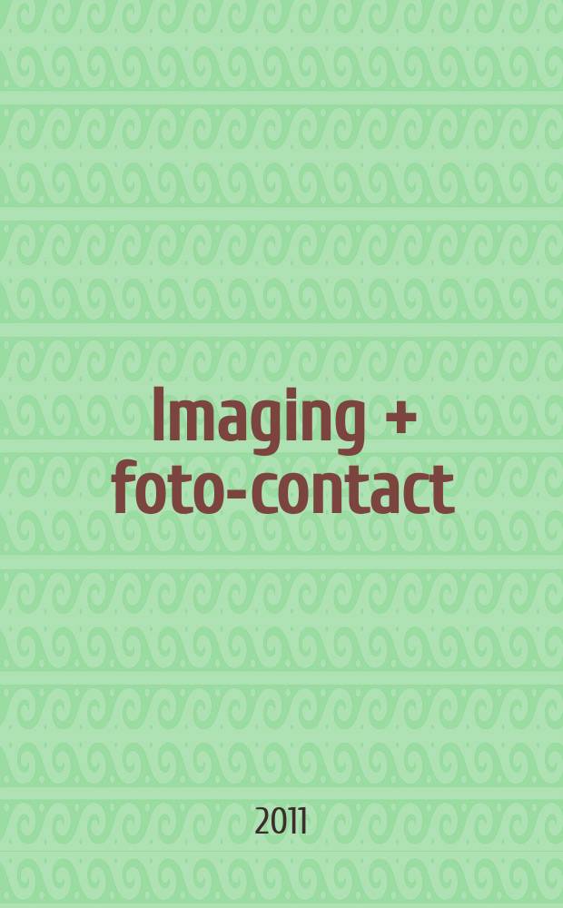 Imaging + foto-contact : Grösste Fachztschr. der Fotobranche Fachztschr. für Foto, digitale Bildverarbeitung, Video, Labor- u. Studiotechnik. Jg. 40 2011, № 4