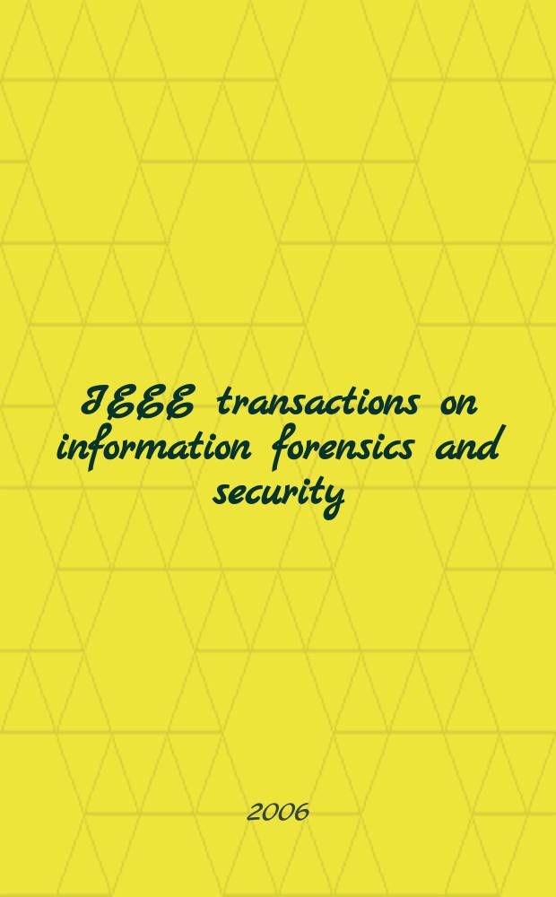 IEEE transactions on information forensics and security : A publ. of the IEEE Signal processing soc. Vol. 1, № 4