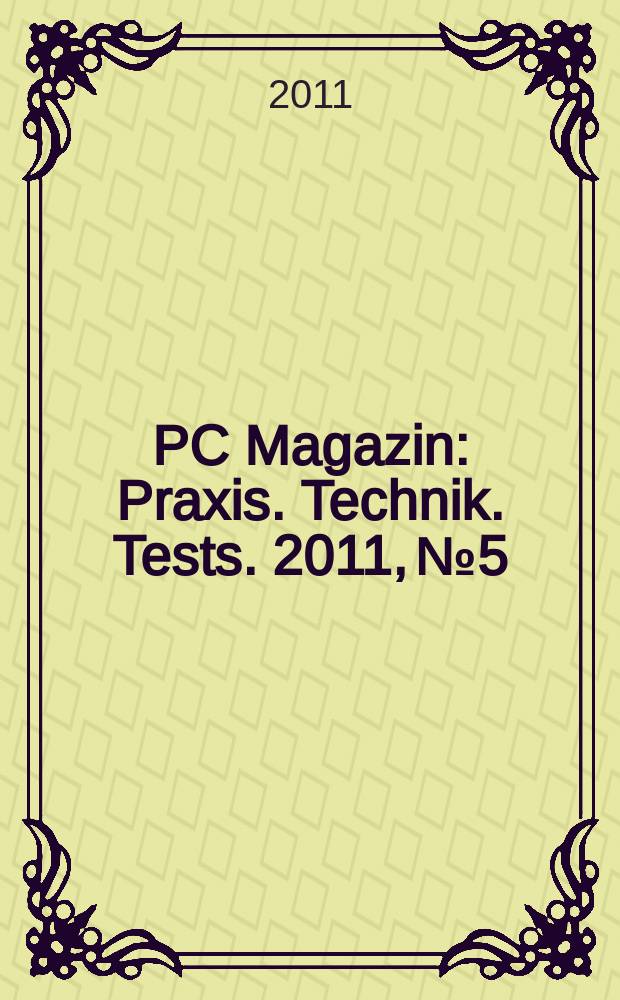 PC Magazin : Praxis. Technik. Tests. 2011, № 5