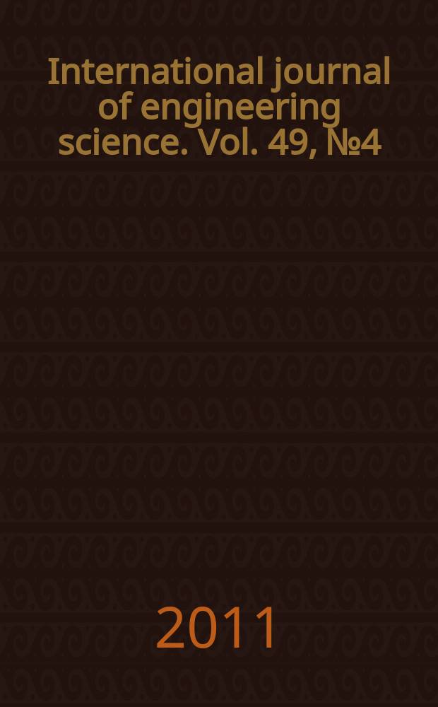 International journal of engineering science. Vol. 49, № 4