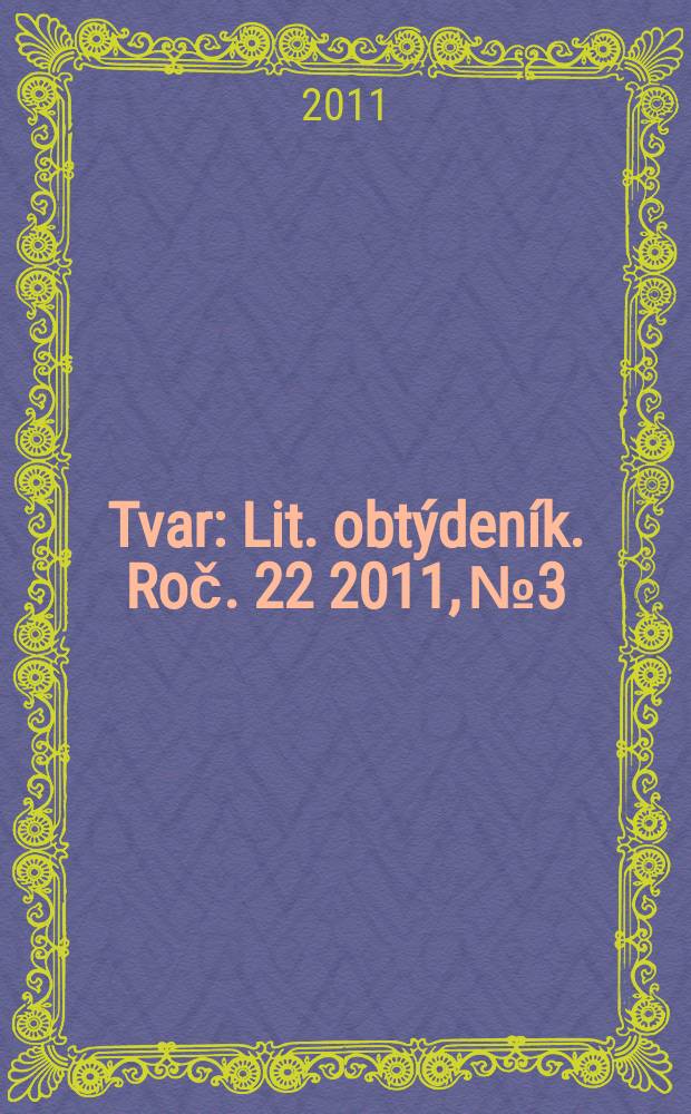 Tvar : Lit. obtýdeník. Roč. 22 2011, № 3