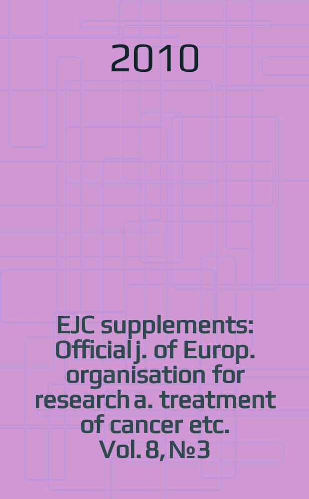 EJC supplements : Official j. of Europ. organisation for research a. treatment of cancer etc. Vol. 8, № 3 : Abstract book = Материалы Европейской конференции , посвященной раку молочных желез