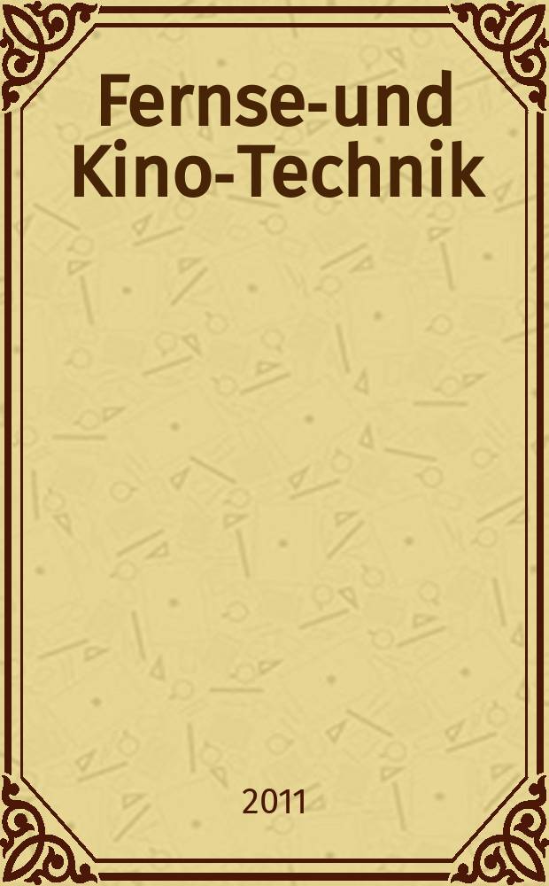 Fernseh- und Kino-Technik : Offizielles Organ der Deutschen Kinotechnischen Gesellschaft für Film und Fernsehen (DKG) ... Jg. 65 2011, № 5